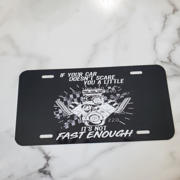 IF YOUR CAR DOESN'T SCARE YOU A LITTLE IT'S NOT FAST ENOUGH License Plate - Picture 6 of 6